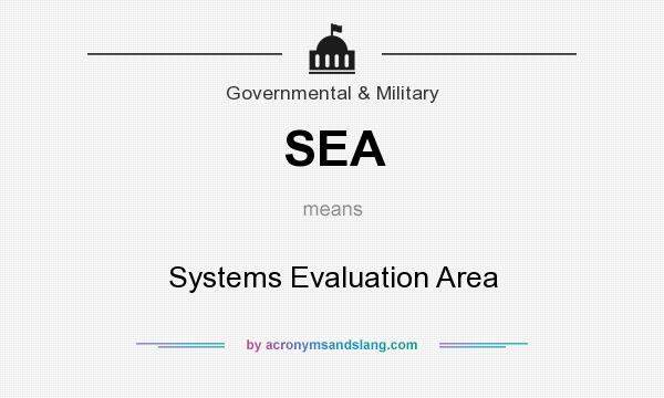What does SEA mean? It stands for Systems Evaluation Area