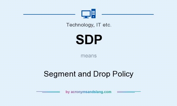 What does SDP mean? It stands for Segment and Drop Policy
