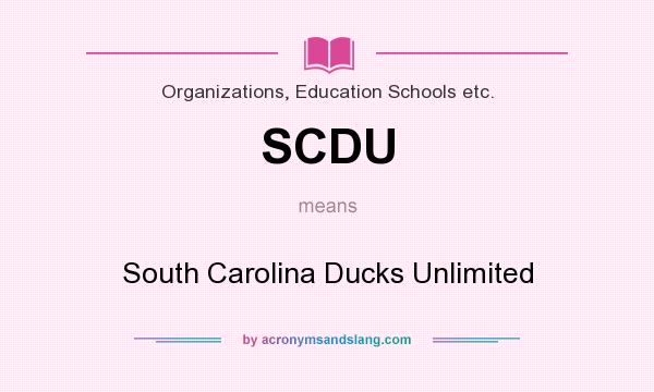 What does SCDU mean? It stands for South Carolina Ducks Unlimited
