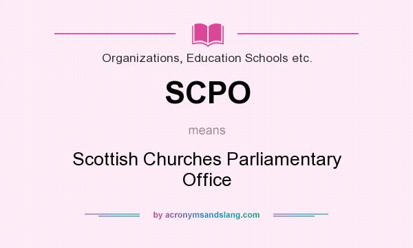 What does SCPO mean? It stands for Scottish Churches Parliamentary Office