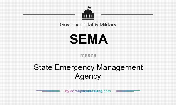 What does SEMA mean? It stands for State Emergency Management Agency