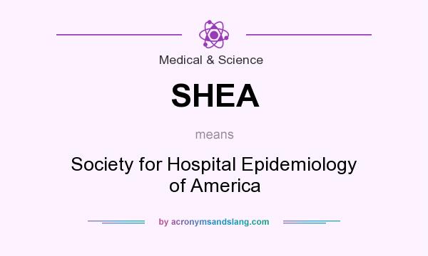 What does SHEA mean? It stands for Society for Hospital Epidemiology of America