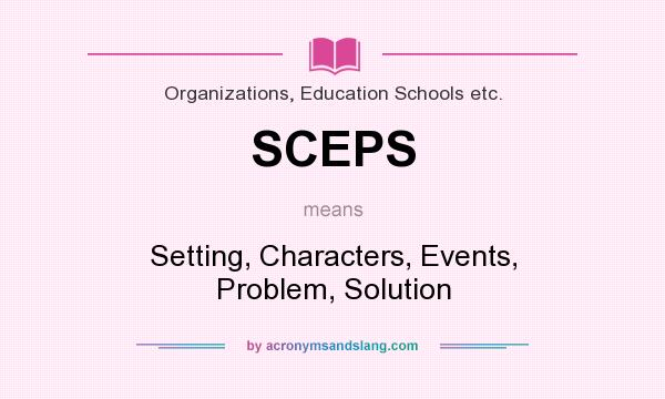 What does SCEPS mean? It stands for Setting, Characters, Events, Problem, Solution
