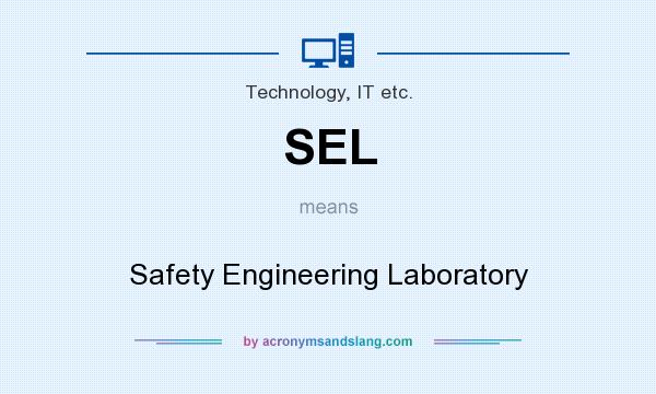 What does SEL mean? It stands for Safety Engineering Laboratory