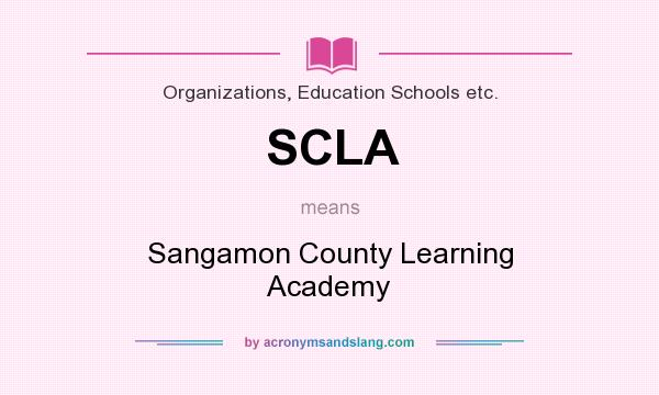 What does SCLA mean? It stands for Sangamon County Learning Academy