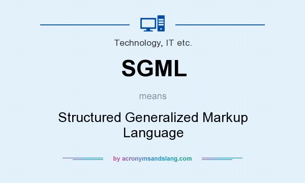 What does SGML mean? It stands for Structured Generalized Markup Language