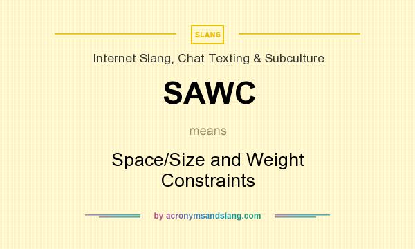 What does SAWC mean? It stands for Space/Size and Weight Constraints