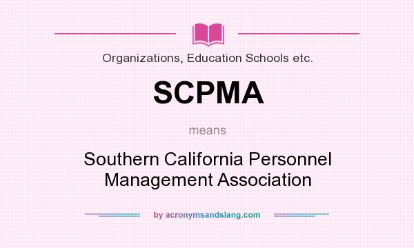 What does SCPMA mean? It stands for Southern California Personnel Management Association