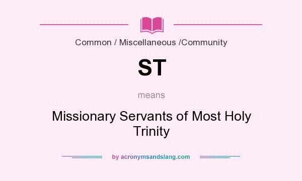 What does ST mean? It stands for Missionary Servants of Most Holy Trinity