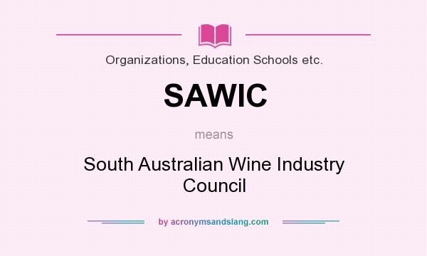 What does SAWIC mean? It stands for South Australian Wine Industry Council