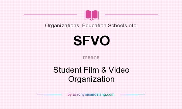 What does SFVO mean? It stands for Student Film & Video Organization