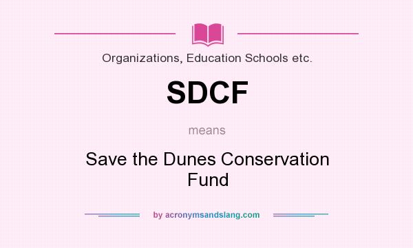 What does SDCF mean? It stands for Save the Dunes Conservation Fund