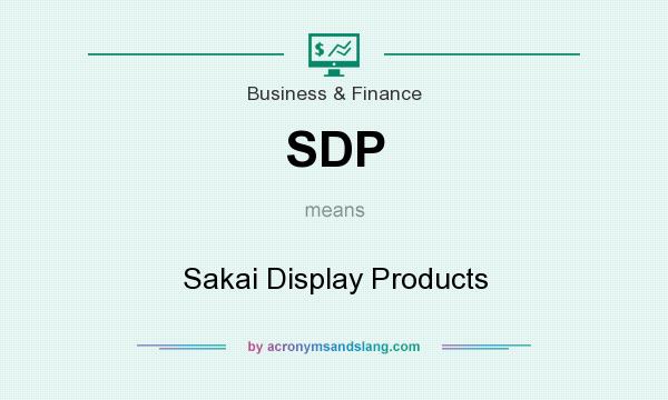 What does SDP mean? It stands for Sakai Display Products