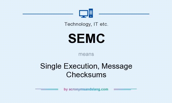 What does SEMC mean? It stands for Single Execution, Message Checksums