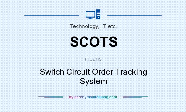 What does SCOTS mean? It stands for Switch Circuit Order Tracking System