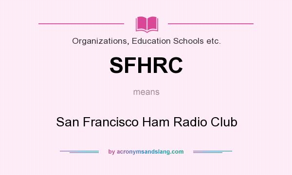 What does SFHRC mean? It stands for San Francisco Ham Radio Club
