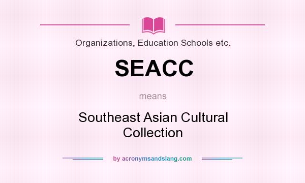 What does SEACC mean? It stands for Southeast Asian Cultural Collection