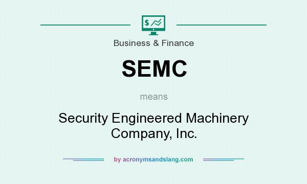 What does SEMC mean? It stands for Security Engineered Machinery Company, Inc.