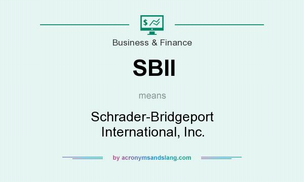 What does SBII mean? It stands for Schrader-Bridgeport International, Inc.
