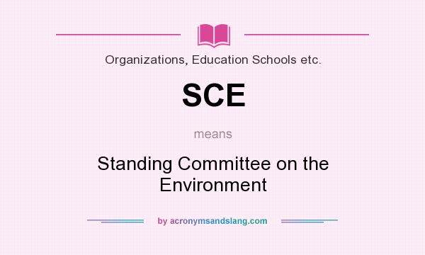 What does SCE mean? It stands for Standing Committee on the Environment