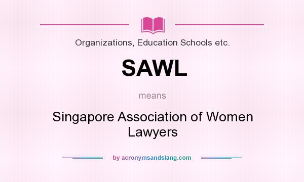 What does SAWL mean? It stands for Singapore Association of Women Lawyers