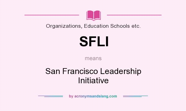 What does SFLI mean? It stands for San Francisco Leadership Initiative