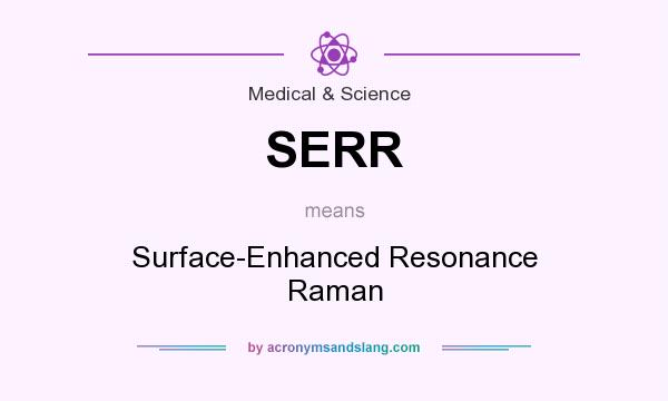 What does SERR mean? It stands for Surface-Enhanced Resonance Raman