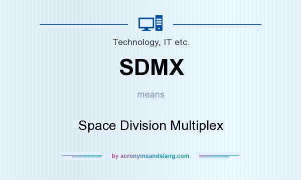 What does SDMX mean? It stands for Space Division Multiplex