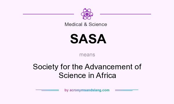 What does SASA mean? It stands for Society for the Advancement of Science in Africa