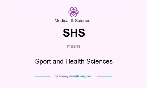 What does SHS mean? It stands for Sport and Health Sciences