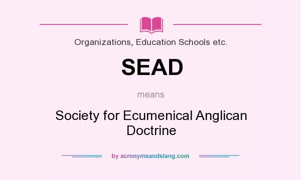What does SEAD mean? It stands for Society for Ecumenical Anglican Doctrine