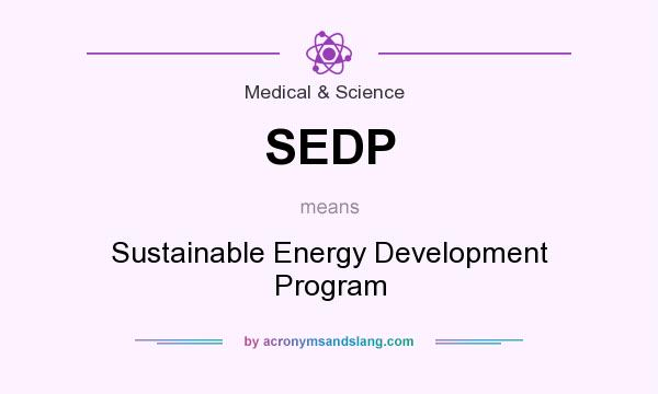 What does SEDP mean? It stands for Sustainable Energy Development Program