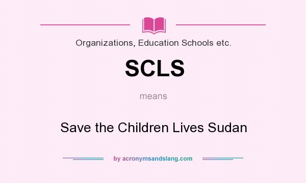 What does SCLS mean? It stands for Save the Children Lives Sudan