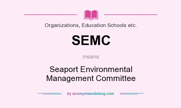 What does SEMC mean? It stands for Seaport Environmental Management Committee