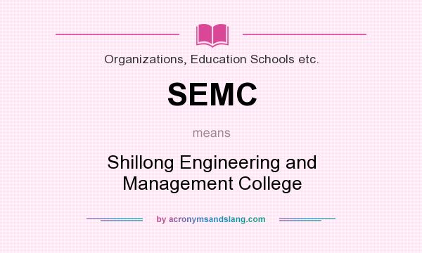 What does SEMC mean? It stands for Shillong Engineering and Management College
