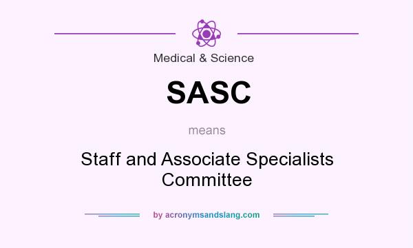 What does SASC mean? It stands for Staff and Associate Specialists Committee