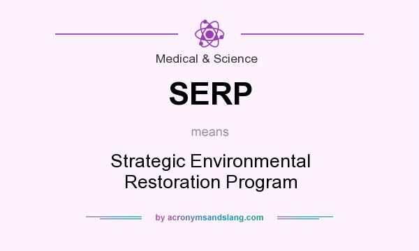 What does SERP mean? It stands for Strategic Environmental Restoration Program