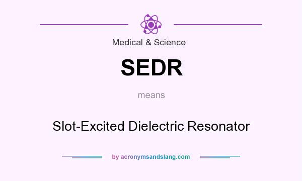 What does SEDR mean? It stands for Slot-Excited Dielectric Resonator