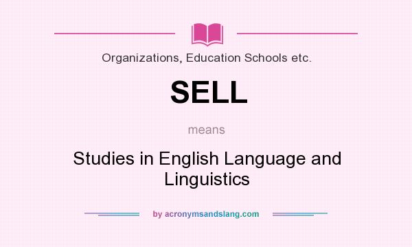 What does SELL mean? It stands for Studies in English Language and Linguistics