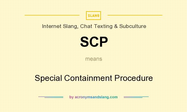 What does SCP mean? It stands for Special Containment Procedure