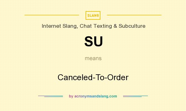 What does SU mean? It stands for Canceled-To-Order