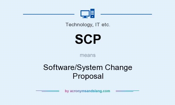 What does SCP mean? It stands for Software/System Change Proposal