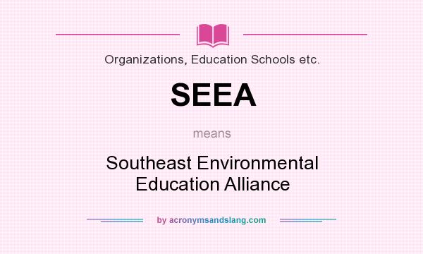 What does SEEA mean? It stands for Southeast Environmental Education Alliance