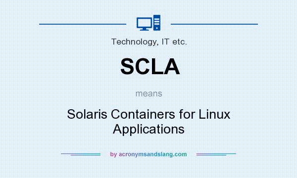 What does SCLA mean? It stands for Solaris Containers for Linux Applications