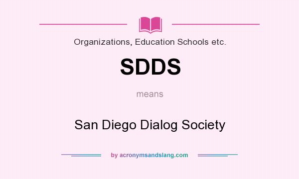 What does SDDS mean? It stands for San Diego Dialog Society