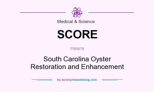 What does SCORE mean? It stands for South Carolina Oyster Restoration and Enhancement