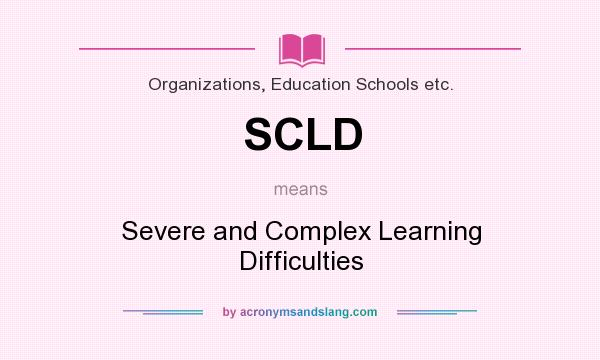 What does SCLD mean? It stands for Severe and Complex Learning Difficulties