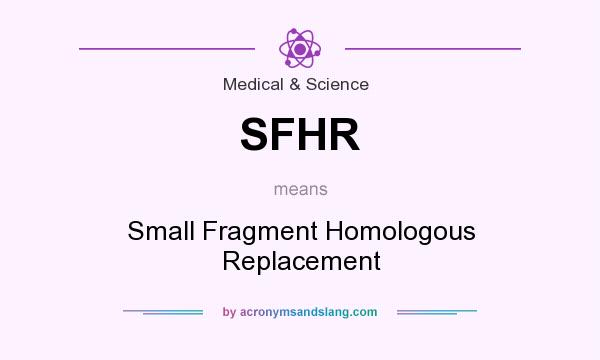 What does SFHR mean? It stands for Small Fragment Homologous Replacement