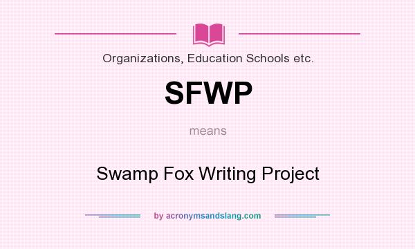 What does SFWP mean? It stands for Swamp Fox Writing Project