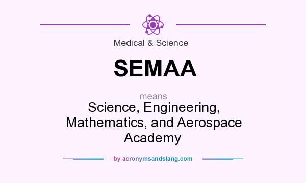 What does SEMAA mean? It stands for Science, Engineering, Mathematics, and Aerospace Academy
